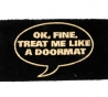 Deurmat Ok, fine treat me like a doormat