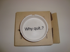 *EOL* Asbak 'Why quit?'